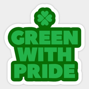 Green with pride St Patricks day Sticker